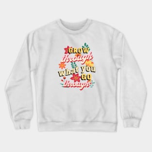 Grow Through What You Go Through Crewneck Sweatshirt